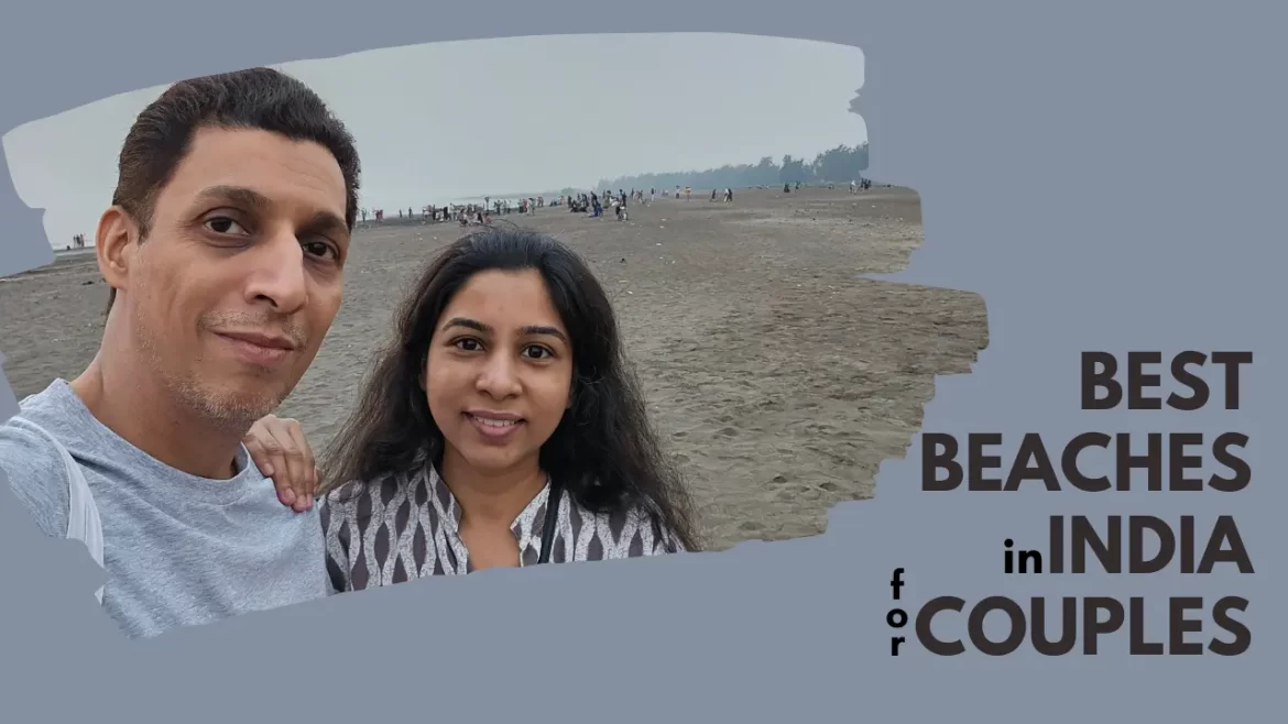 sarah and sharukh at suruchi beach with the title best beaches in india for couples
