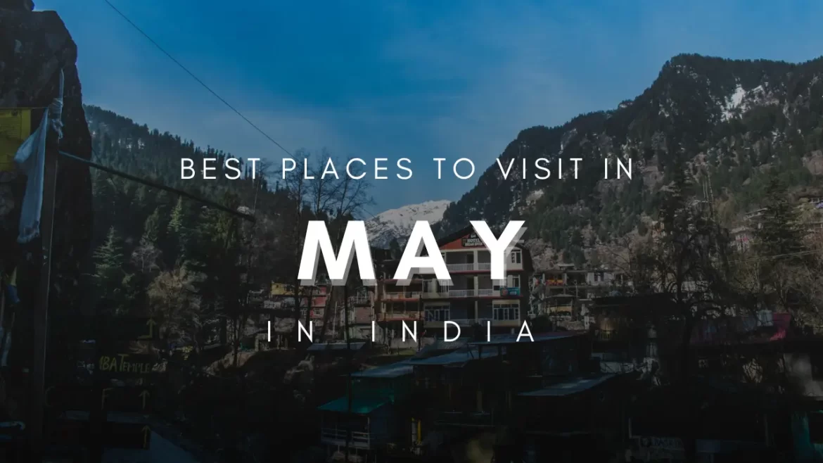 A featured image of best places to visit in May in India with image of Old Manali in the background