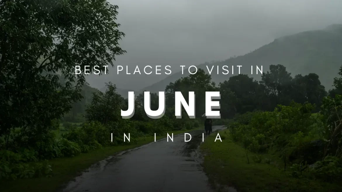 A picture of wet road with lush greenery and the title Best Places to Visit in June in India
